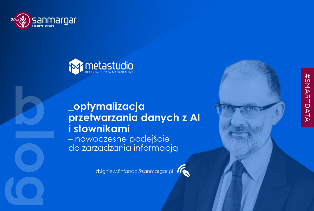Optymalizacja przetwarzania danych z AI i słownikami – nowoczesne podejście do zarządzania informacją. Autor: Zbigniew Finfando, Data Evangelist w Sanmargar Team Improve Your Data